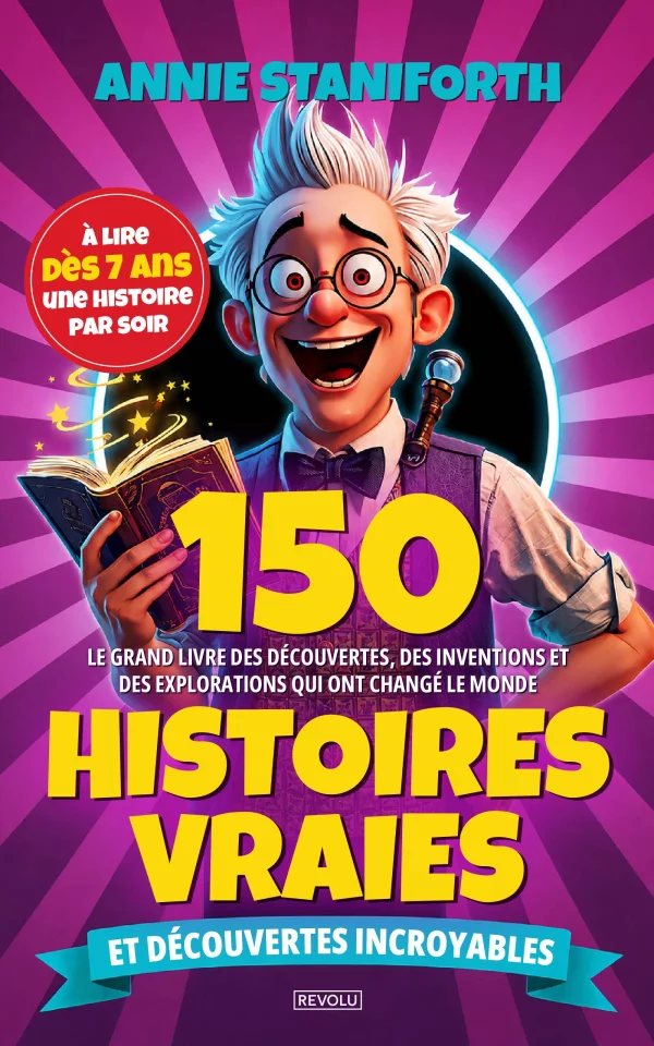150 histoires vraies et découvertes incroyables — Annie Staniforth — Éditions Revolu