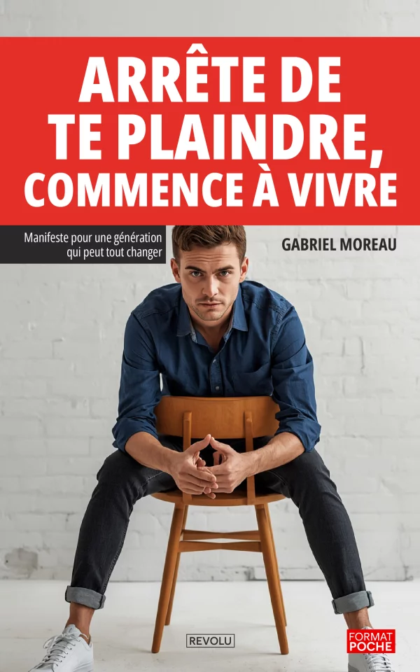 Arrête de te plaindre, commence à vivre