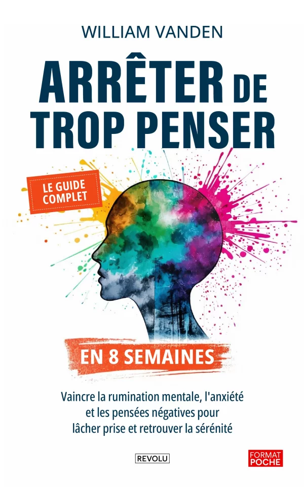 Arrêter de trop penser en 8 semaines — William Vanden — Éditions Revolu