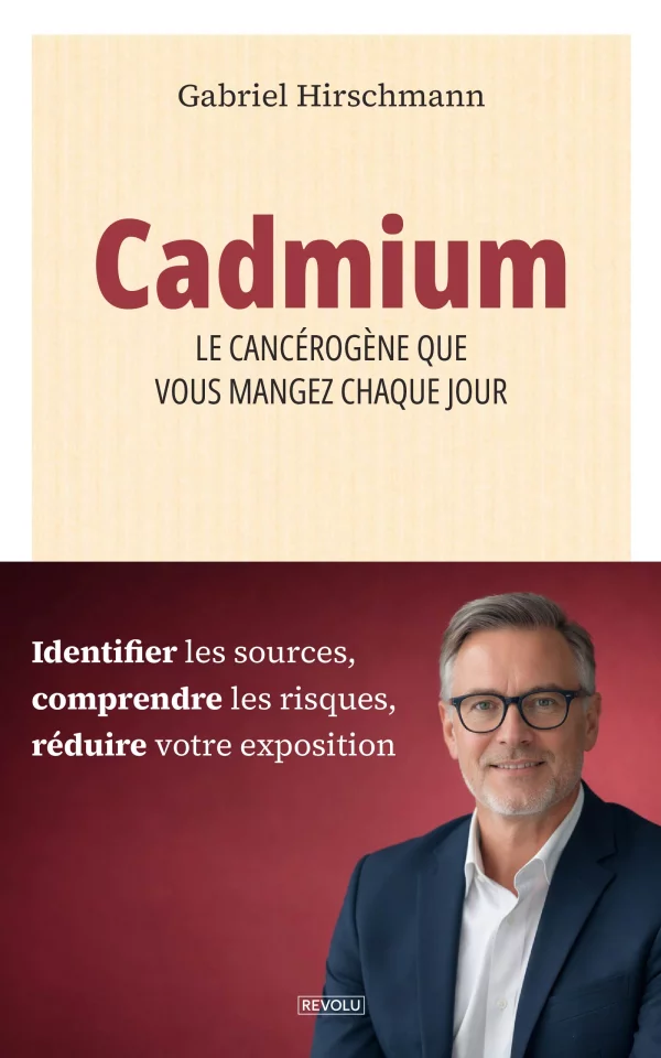 Cadmium : le cancérogène que vous mangez chaque jour — Gabriel Hirschmann — Éditions Revolu