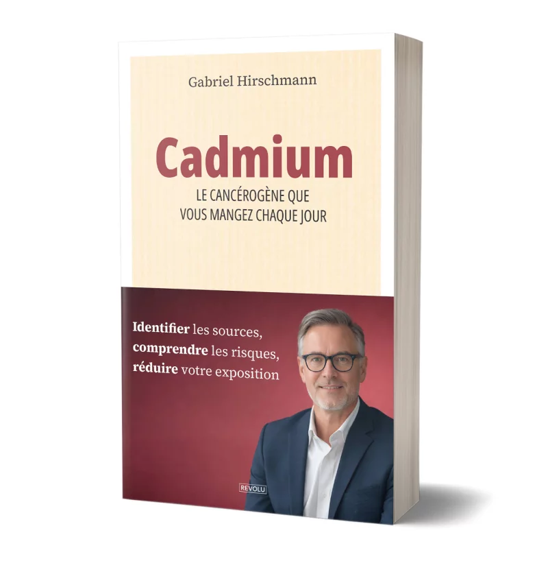 Cadmium : le cancérogène que vous mangez chaque jour par Gabriel Hirschmann - Éditions Revolu