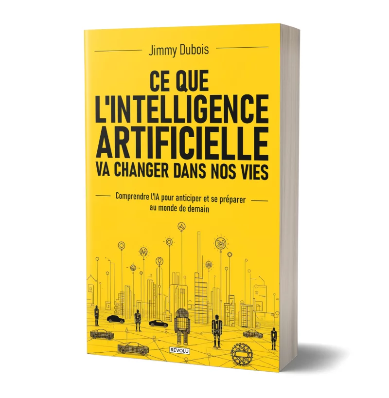 Ce que l'Intelligence artificielle va changer dans nos vies par Jimmy Dubois - Éditions Revolu