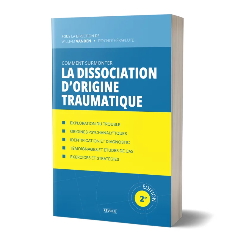 Comment surmonter la dissociation d'origine traumatique par William Vanden - Éditions Revolu