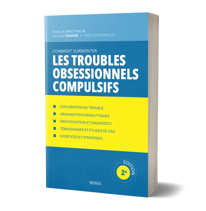 Comment Surmonter les Troubles Obsessionnels Compulsifs par William Vanden - Éditions Revolu