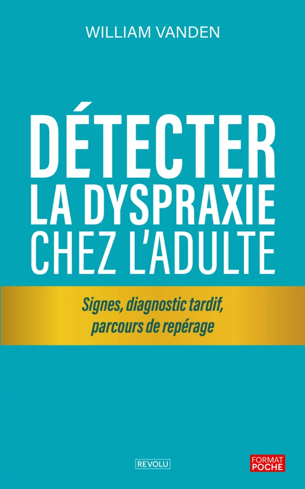 Détecter la dyspraxie chez l’adulte — William Vanden — Éditions Revolu