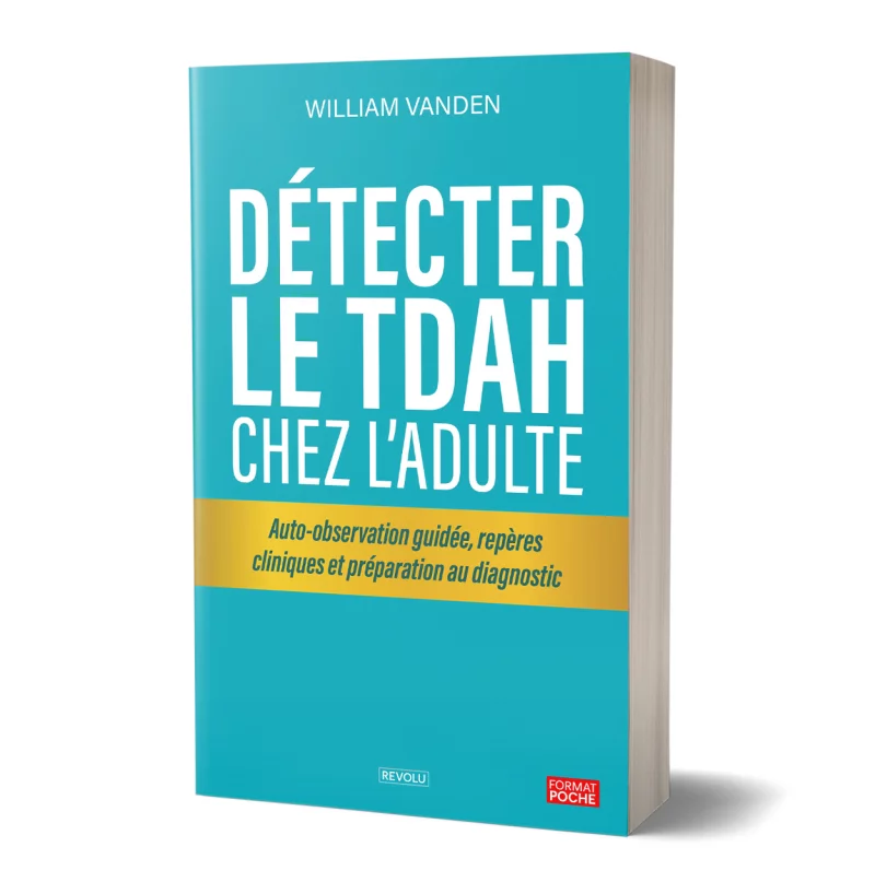 Détecter le TDAH chez l’adulte par William Vanden - Éditions Revolu