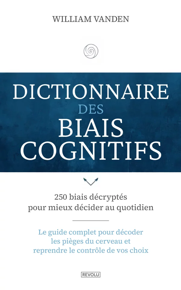 Dictionnaire des biais cognitifs — William Vanden — Éditions Revolu
