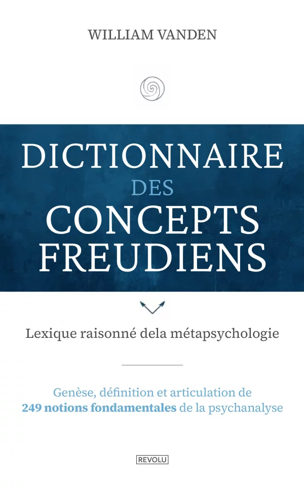 Dictionnaire des concepts freudiens — William Vanden — Éditions Revolu