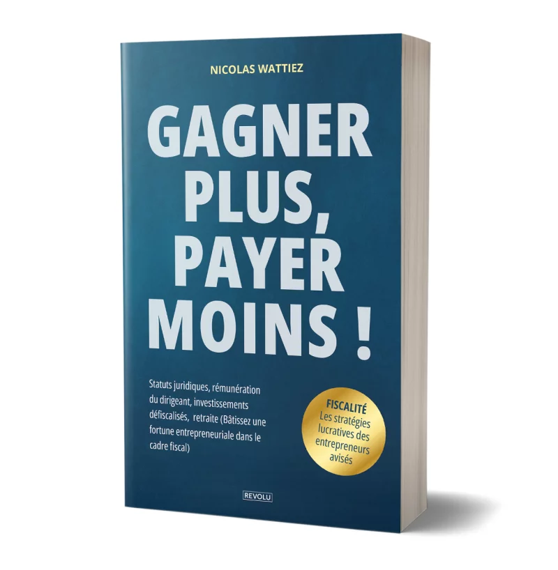 Gagner plus, payer moins ! Les stratégies lucratives des entrepreneurs avisés par Nicolas Wattiez - Éditions Revolu