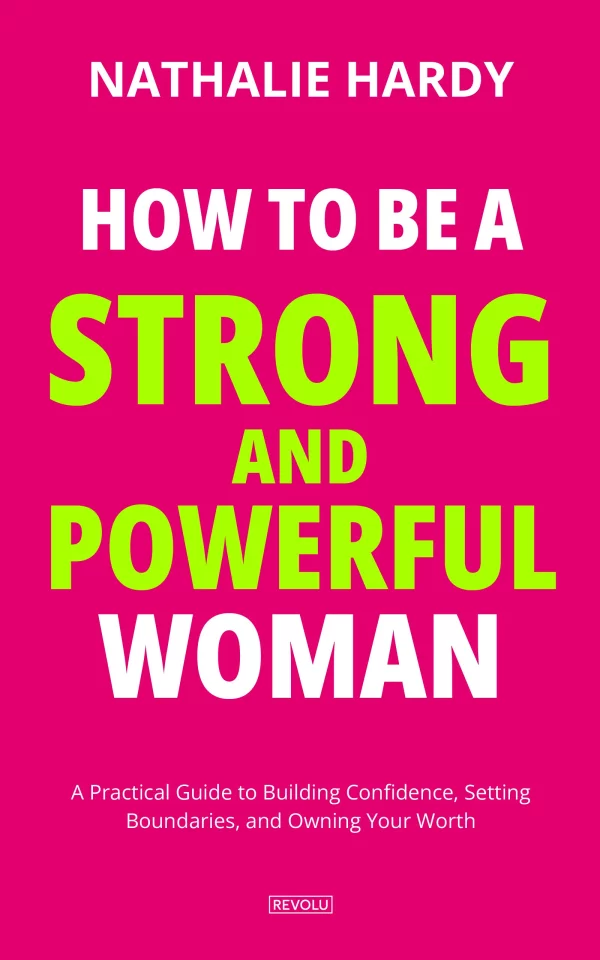 How to Be a Strong and Powerful Woman — Nathalie Hardy