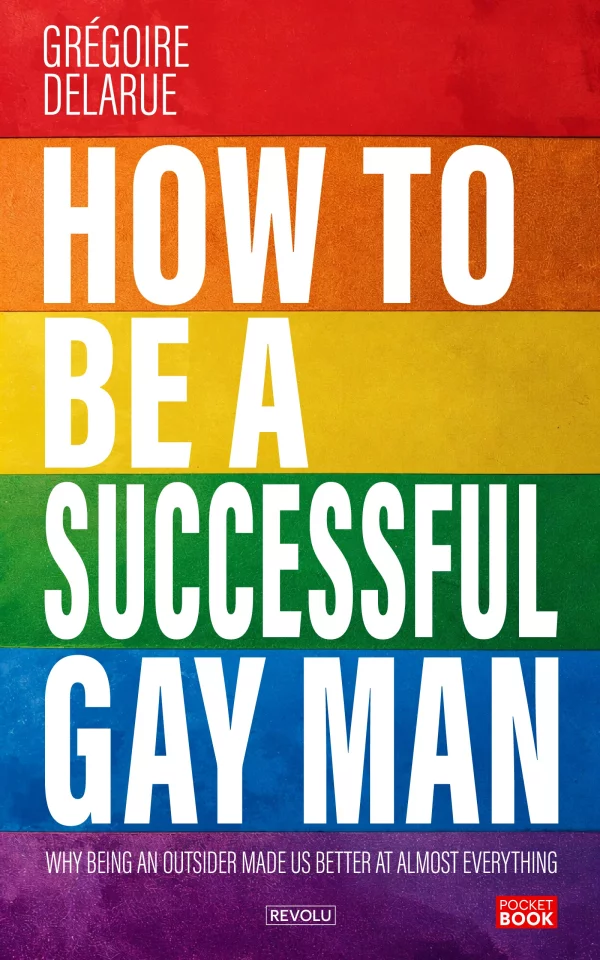How to Be a Successful Gay Man — Grégoire Delarue — Éditions Revolu