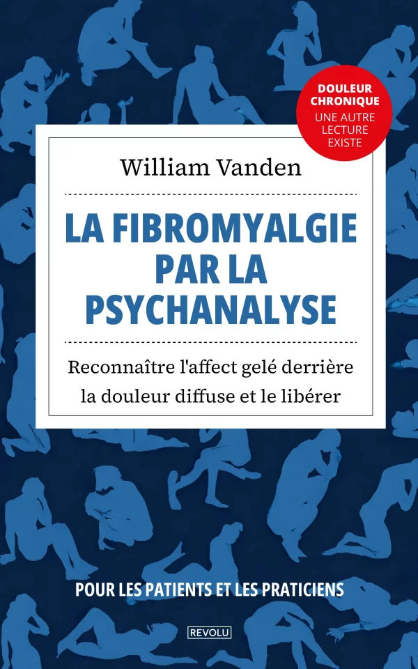 La fibromyalgie par la psychanalyse — William Vanden — Éditions Revolu