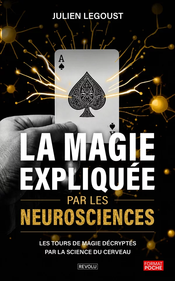 La magie expliquée par les neurosciences — Julien Legoust — Éditions Revolu