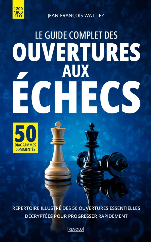 Le guide complet des ouvertures aux échecs — Jean-François Wattiez