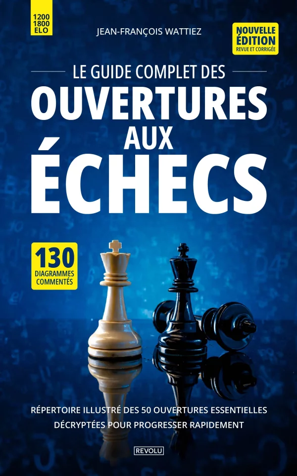 Le guide complet des ouvertures aux échecs — Jean-François Wattiez — Éditions Revolu