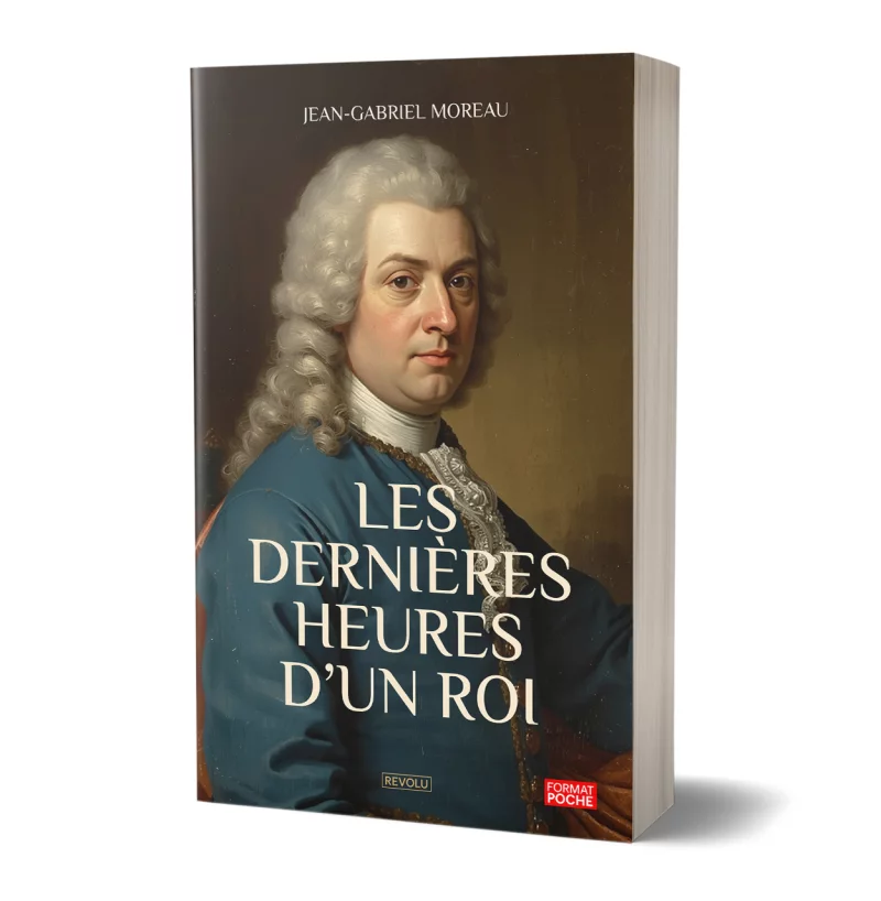 Les dernières heures d’un roi par Jean-Gabriel Moreau - Éditions Revolu