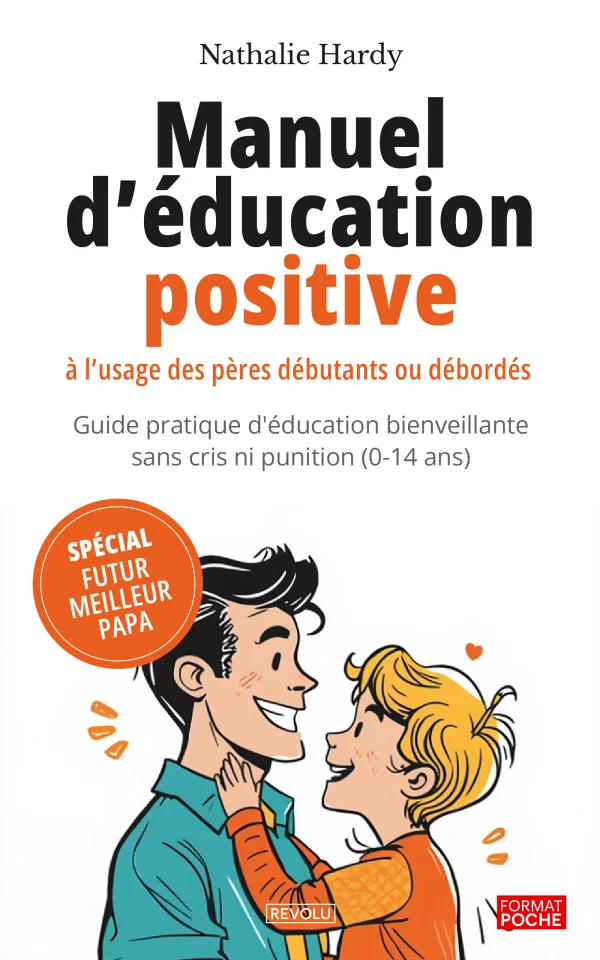 Manuel d'éducation positive à l'usage des pères débutants ou débordés