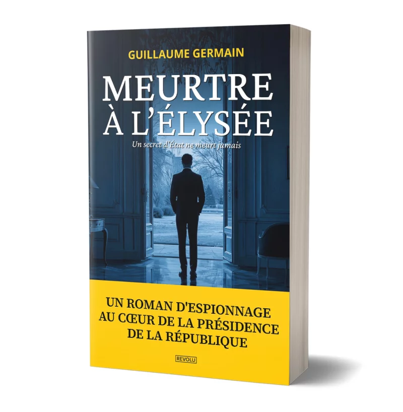 Meurtre à l’Élysée - Un secret d'État ne meurt jamais par Guillaume Germain - Éditions Revolu