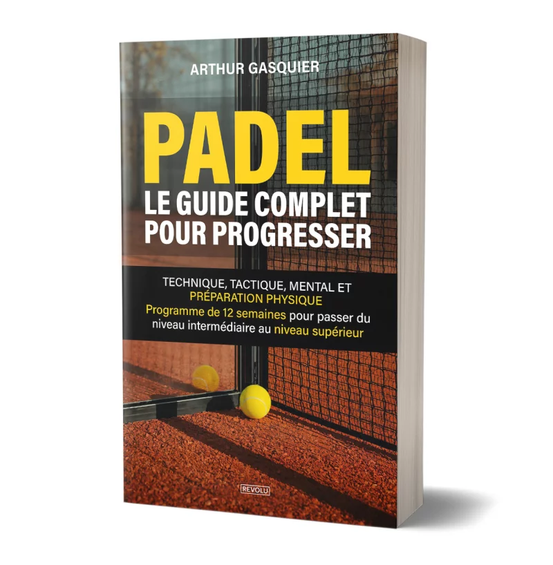 Padel - Le Guide Complet pour Progresser par Arthur Gasquier - Éditions Revolu
