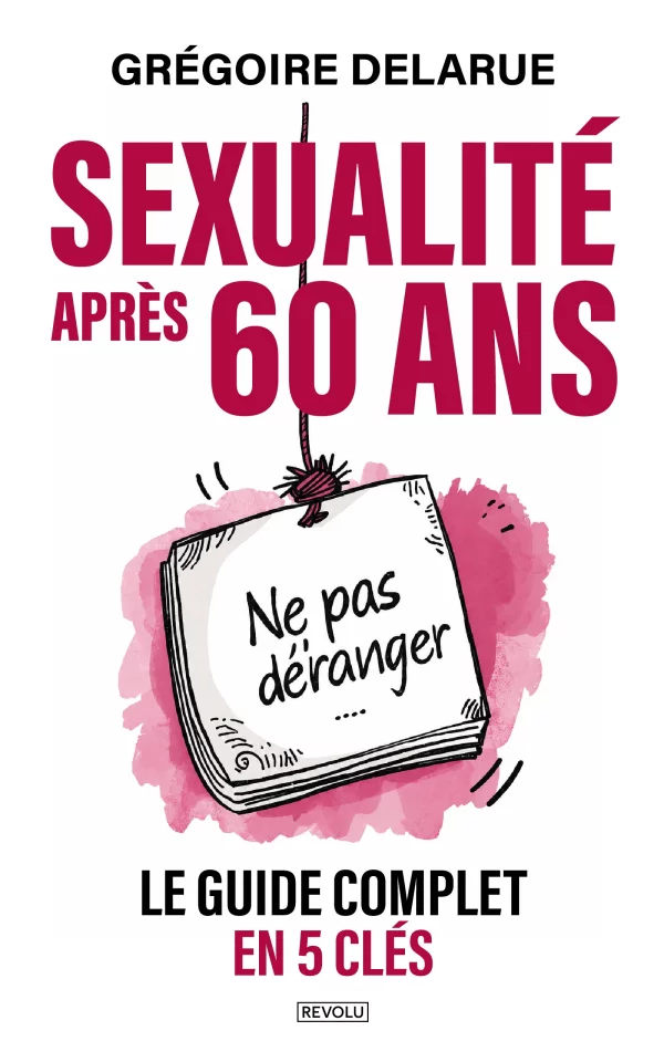 Sexualité après 60 ans - Le guide complet en 5 clés — Grégoire Delarue — Éditions Revolu