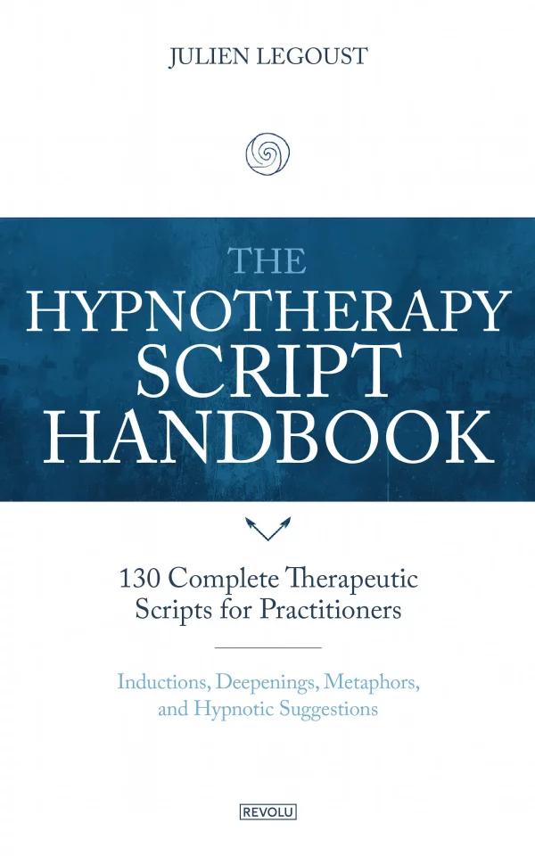 The Hypnotherapy Script Handbook — Julien Legoust — Éditions Revolu