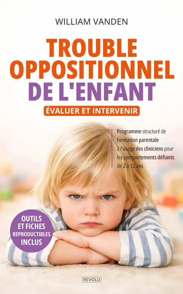 Trouble Oppositionnel de l'Enfant : Évaluer et Intervenir — William Vanden — Éditions Revolu