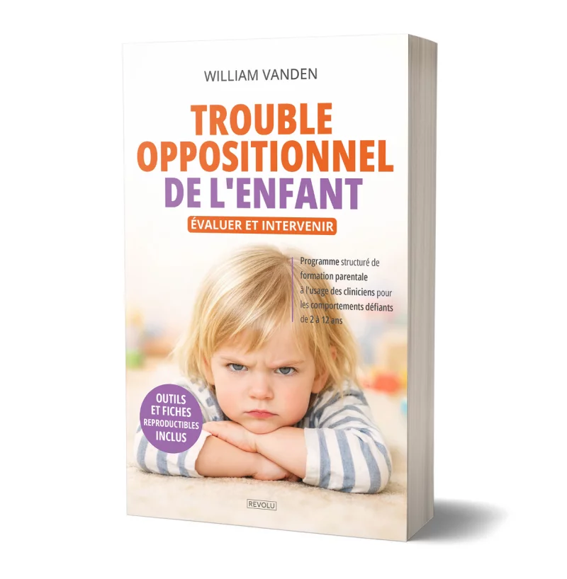 Trouble Oppositionnel de l'Enfant : Évaluer et Intervenir par William Vanden - Éditions Revolu