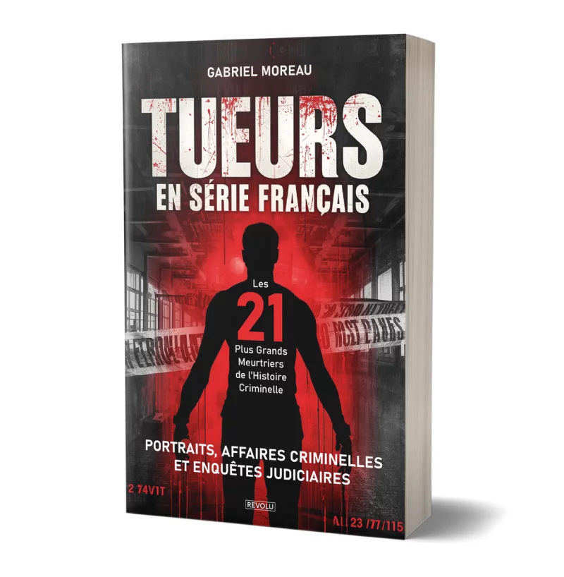 Tueurs en série français : Les 21 Plus Grands Meurtriers de l'Histoire Criminelle par Gabriel Moreau - Éditions Revolu