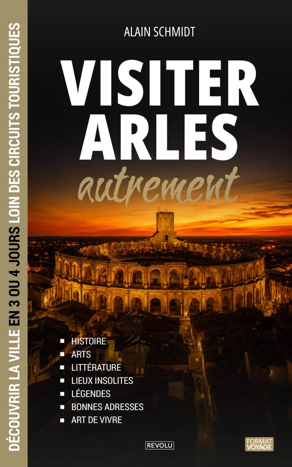 Visiter Arles autrement — Alain Schmidt — Éditions Revolu
