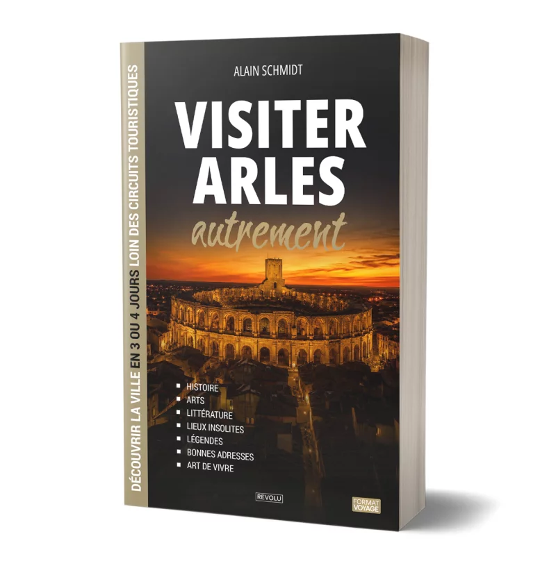 Visiter Arles autrement par Alain Schmidt - Éditions Revolu