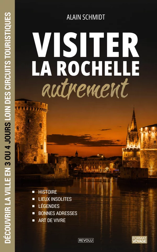 Visiter La Rochelle autrement — Alain Schmidt — Éditions Revolu
