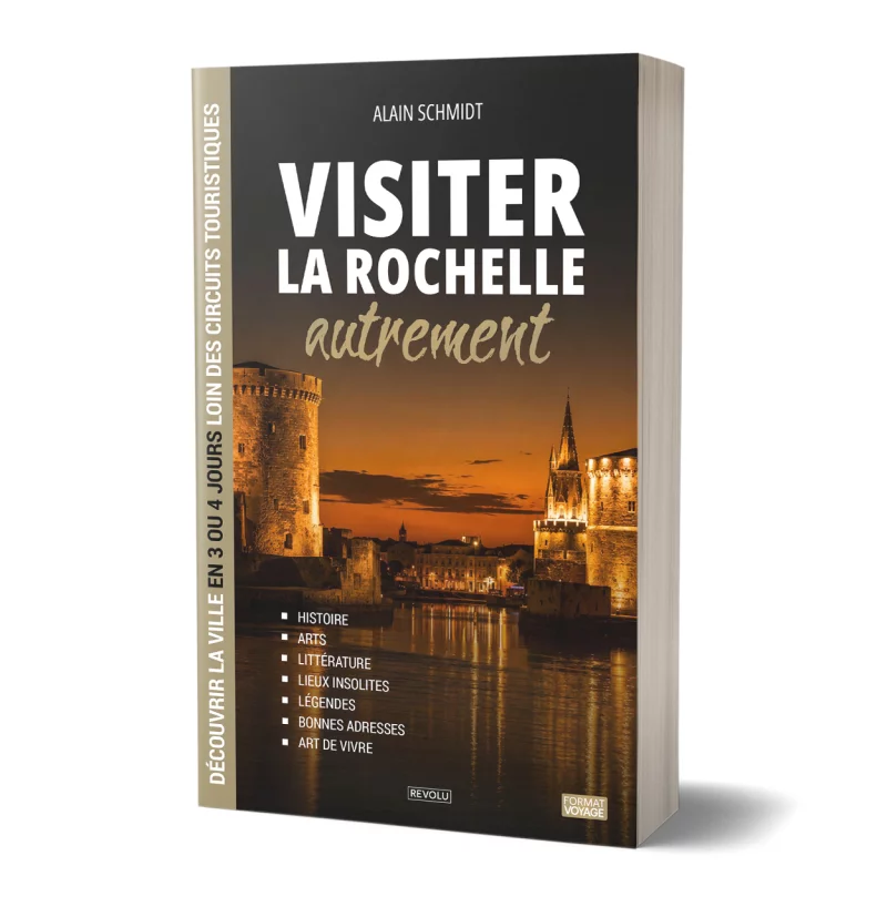 Visiter La Rochelle autrement par Alain Schmidt - Éditions Revolu