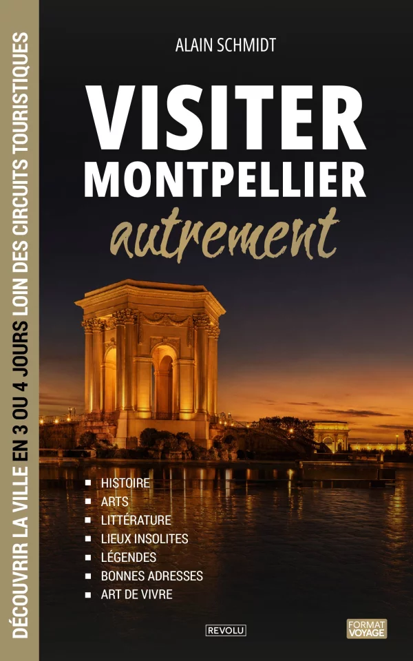 Visiter Montpellier autrement — Alain Schmidt — Éditions Revolu