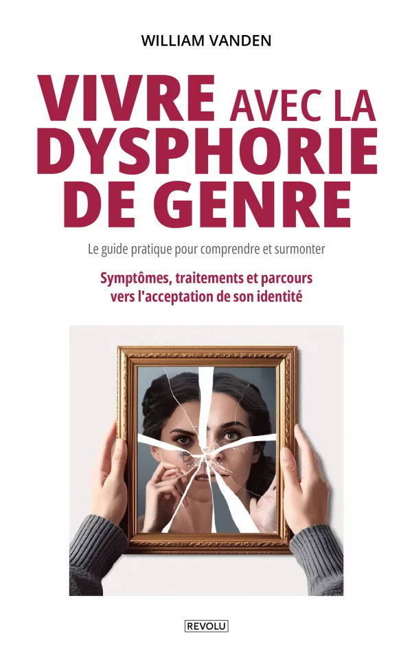 Vivre avec la dysphorie de genre : Le guide pratique pour comprendre et surmonter